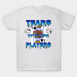 TEARS OF OTHER PLAYERS T-Shirt